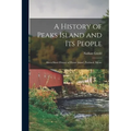 A History of Peaks Island and its People: Also a Short History of House Island, Portland, Maine - Paperback