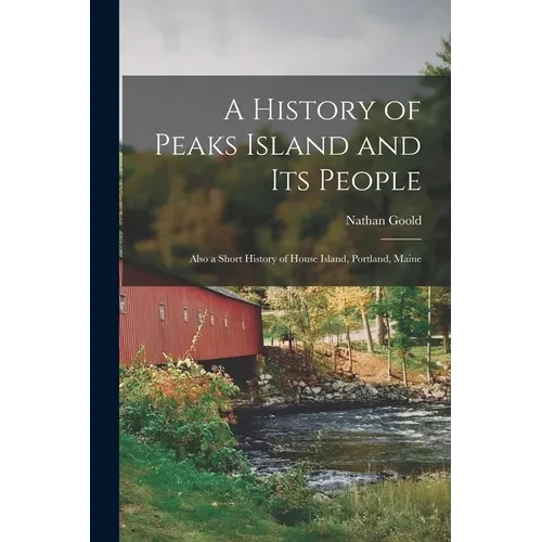 A History of Peaks Island and its People: Also a Short History of House Island, Portland, Maine - Paperback