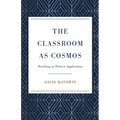 The Classroom as Cosmos: Teaching as Pattern Application - Paperback