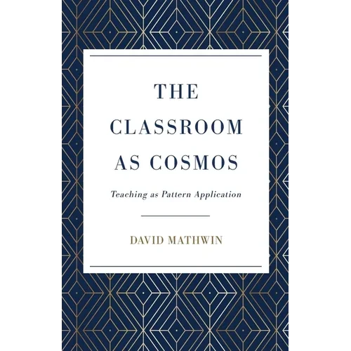 The Classroom as Cosmos: Teaching as Pattern Application - Paperback