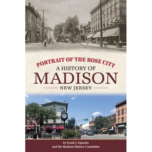 Portrait of the Rose City: A History of Madison, New Jersey - Hardcover