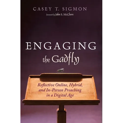 Engaging the Gadfly: Reflective Online, Hybrid, and In-Person Preaching in a Digital Age - Hardcover