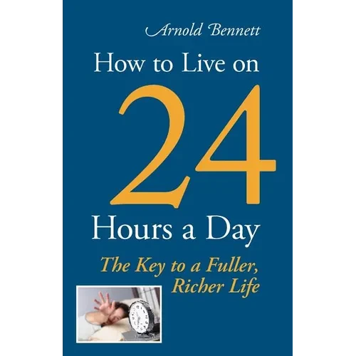 How to Live on 24 Hours a Day - Paperback
