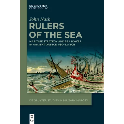 Rulers of the Sea: Maritime Strategy and Sea Power in Ancient Greece, 550-321 Bce - Paperback