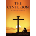 The Centurion: A Tale of the Crucifixion - Paperback