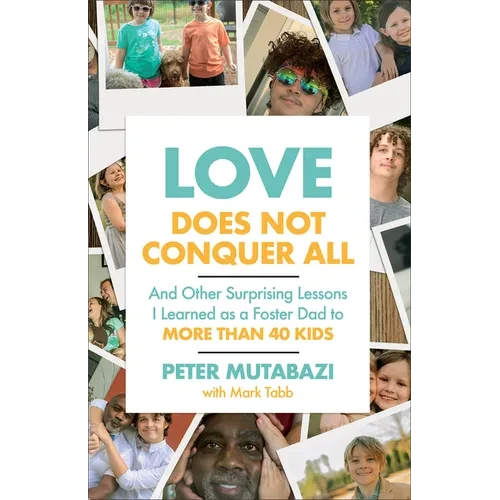 Love Does Not Conquer All: And Other Surprising Lessons I Learned as a Foster Dad to More Than 40 Kids - Paperback