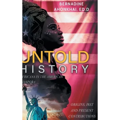 Untold History: Africans in the American Diaspora Origins, Past and Present Contributions - Hardcover