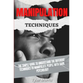 Manipulation Techniques: The Simple Guide To Understand The Different Techniques To Manipulate People With Dark Psychology - Paperback