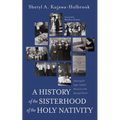 A History of the Sisterhood of the Holy Nativity - Hardcover