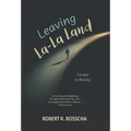Leaving La-La Land: Escape to Reality - Hardcover