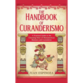 The Handbook of Curanderismo: A Practical Guide to the Cleansing Rites of Mesoamerican Shamans and Curanderos - Hardcover