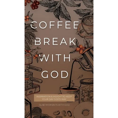 Coffee Break with God: Inspiration & Insight to Keep your Day God's Way - Hardcover