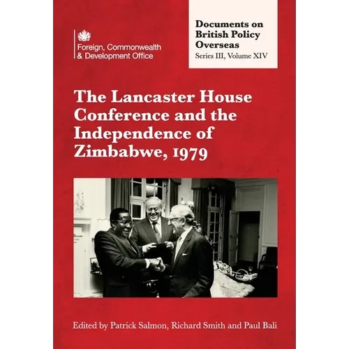 The Lancaster House Conference and the Independence of Zimbabwe, 1979: Documents on British Policy Overseas: Series III, Volume XIV - Paperback
