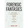 Forensic Fantasies: Doctors, Documents, and the Limits of Truth in Turkey - Paperback