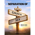 Separation of Church and Sex: Free at Last! Free at Last! - Hardcover
