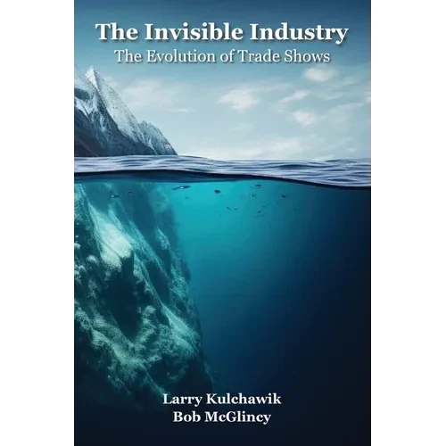 The Invisible Industry: The Evolution of Trade Shows - Paperback