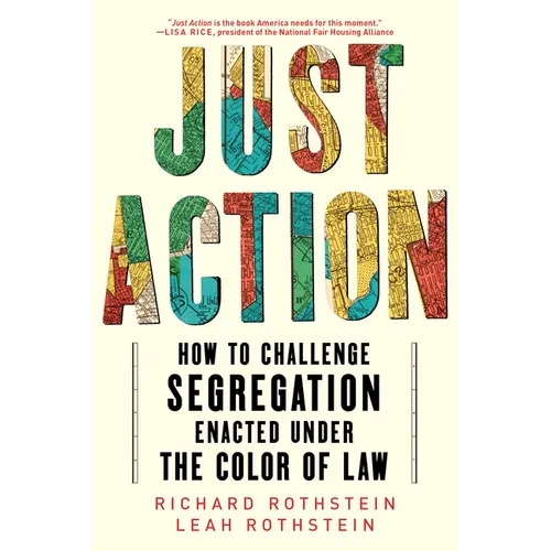 Just Action: How to Challenge Segregation Enacted Under the Color of Law - Paperback