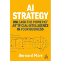 AI Strategy: Unleash the Power of Artificial Intelligence in Your Business - Hardcover