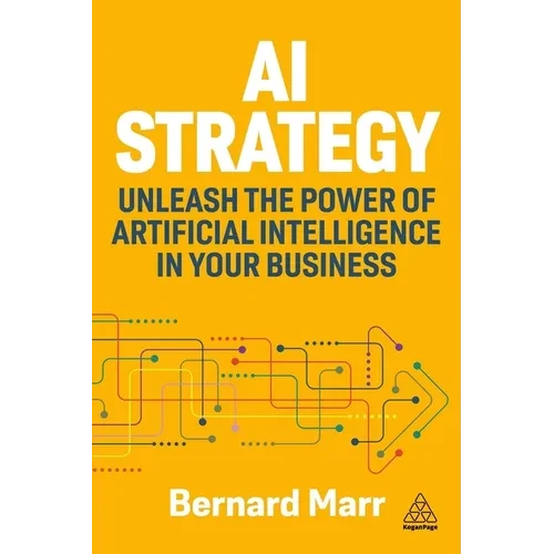 AI Strategy: Unleash the Power of Artificial Intelligence in Your Business - Hardcover