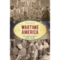 Wartime America: The World War II Home Front - Hardcover