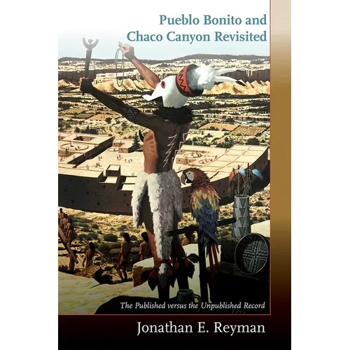 Pueblo Bonito and Chaco Canyon Revisited: The Published Versus the Unpublished Record - Paperback