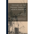 History of the Indian Tribes of North America: With Biographical Sketches and Anecdotes of the Principal Chiefs. Embellished With one Hundred Portrait - Hardcover