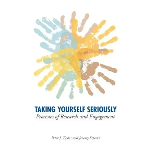 Taking Yourself Seriously: Processes of Research and Engagement - Hardcover