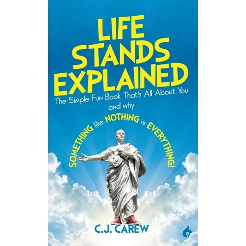 Life Stands Explained: The Simple Fun Book That's All About You - and why Something like Nothing is Everything! - Hardcover