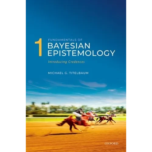Fundamentals of Bayesian Epistemology 1: Introducing Credences - Hardcover
