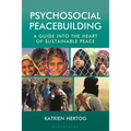 Psychosocial Peacebuilding: A Guide Into the Heart of Sustainable Peace - Paperback