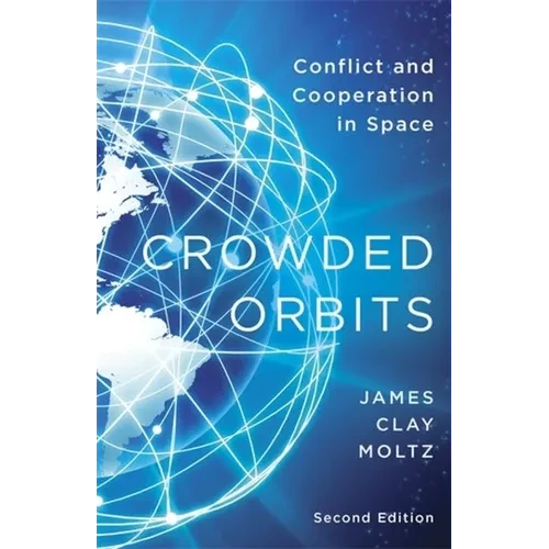 Crowded Orbits: Conflict and Cooperation in Space - Hardcover