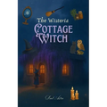 The Wisteria Cottage Witch: A Cozy Fantasy of Magic, Baking and Belonging - Paperback