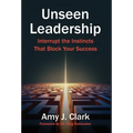 Unseen Leadership: Interrupt the Instincts That Block Your Success - Hardcover