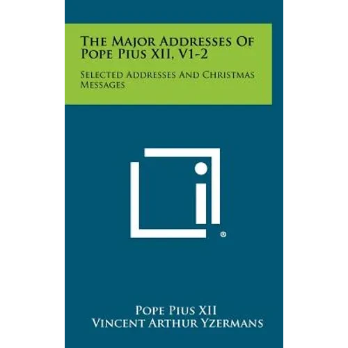 The Major Addresses Of Pope Pius XII, V1-2: Selected Addresses And Christmas Messages - Hardcover