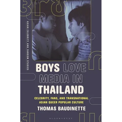 Boys Love Media in Thailand: Celebrity, Fans, and Transnational Asian Queer Popular Culture - Paperback