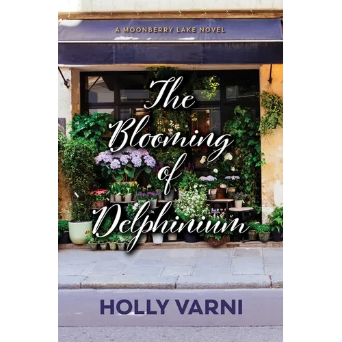 The Blooming of Delphinium: A Moonberry Lake Novel - Library Binding