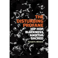The Disturbing Profane: Hip Hop, Blackness, and the Sacred - Paperback