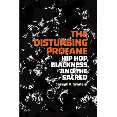 The Disturbing Profane: Hip Hop, Blackness, and the Sacred - Paperback