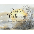 Painted Pathways: A Journey Toward Hope - Paperback