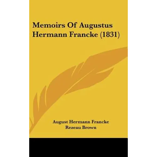 Memoirs Of Augustus Hermann Francke (1831) - Hardcover