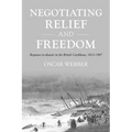 Negotiating Relief and Freedom: Responses to Disaster in the British Caribbean, 1812-1907 - Paperback