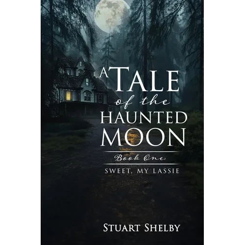 A Tale of the Haunted Moon: Book One: Sweet, My Lassie - Paperback