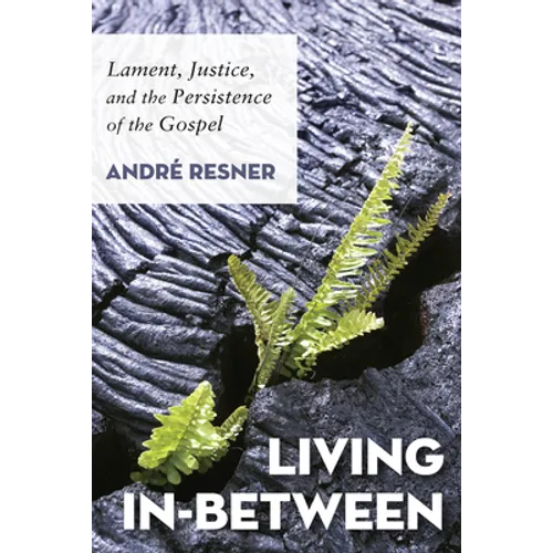 Living In-Between: Lament, Justice, and the Persistence of the Gospel - Hardcover