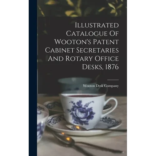 Illustrated Catalogue Of Wooton's Patent Cabinet Secretaries And Rotary Office Desks, 1876 - Hardcover