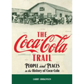 The Coca-Cola Trail: People and Places in the History of Coca-Cola - Hardcover