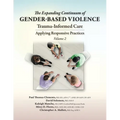 The Expanding Continuum of Gender-Based Violence: Trauma-Informed Care, Volume 2: Trauma-Informed Care - Paperback