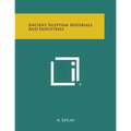 Ancient Egyptian Materials and Industries - Paperback