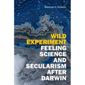 Wild Experiment: Feeling Science and Secularism After Darwin - Hardcover