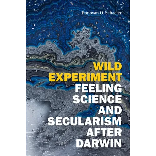Wild Experiment: Feeling Science and Secularism After Darwin - Hardcover