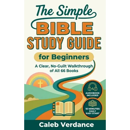 The Simple Bible Study Guide for Beginners: A Clear, No-Guilt Walkthrough of All 66 Books-See the Big Picture of the Bible with Straightforward Explan - Hardcover